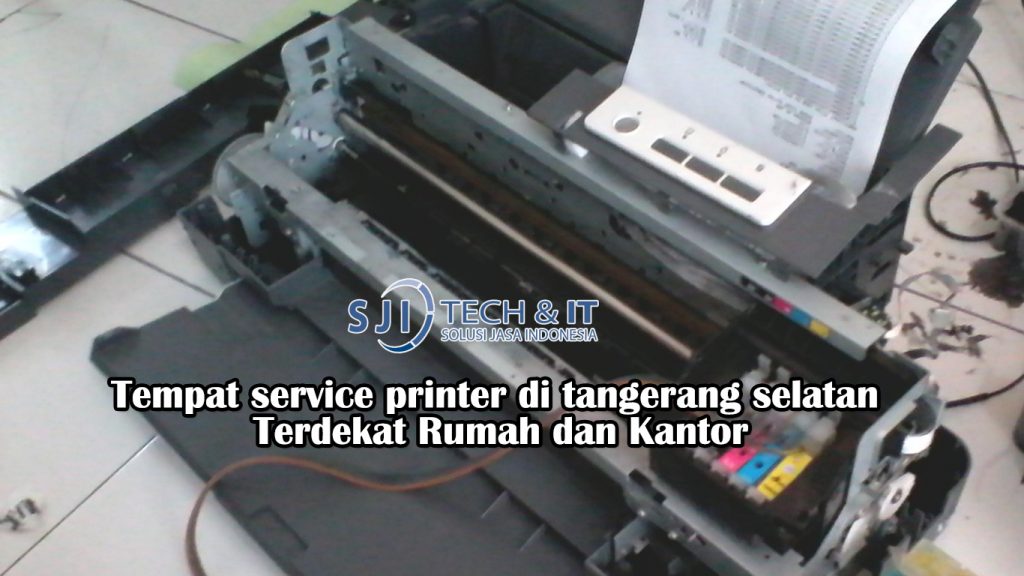 Tempat service printer di tangerang selatan Terdekat Rumah dan Kantor