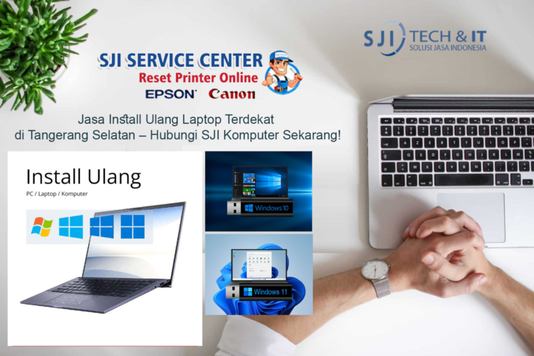 Jasa Install Ulang Laptop Terdekat di Tangerang Selatan – Hubungi SJI Komputer Sekarang!